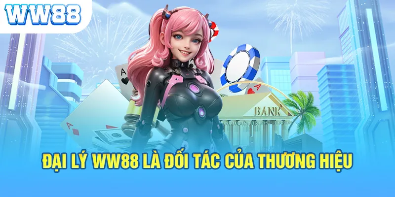 Đại lý WW88 là đối tác của thương hiệu